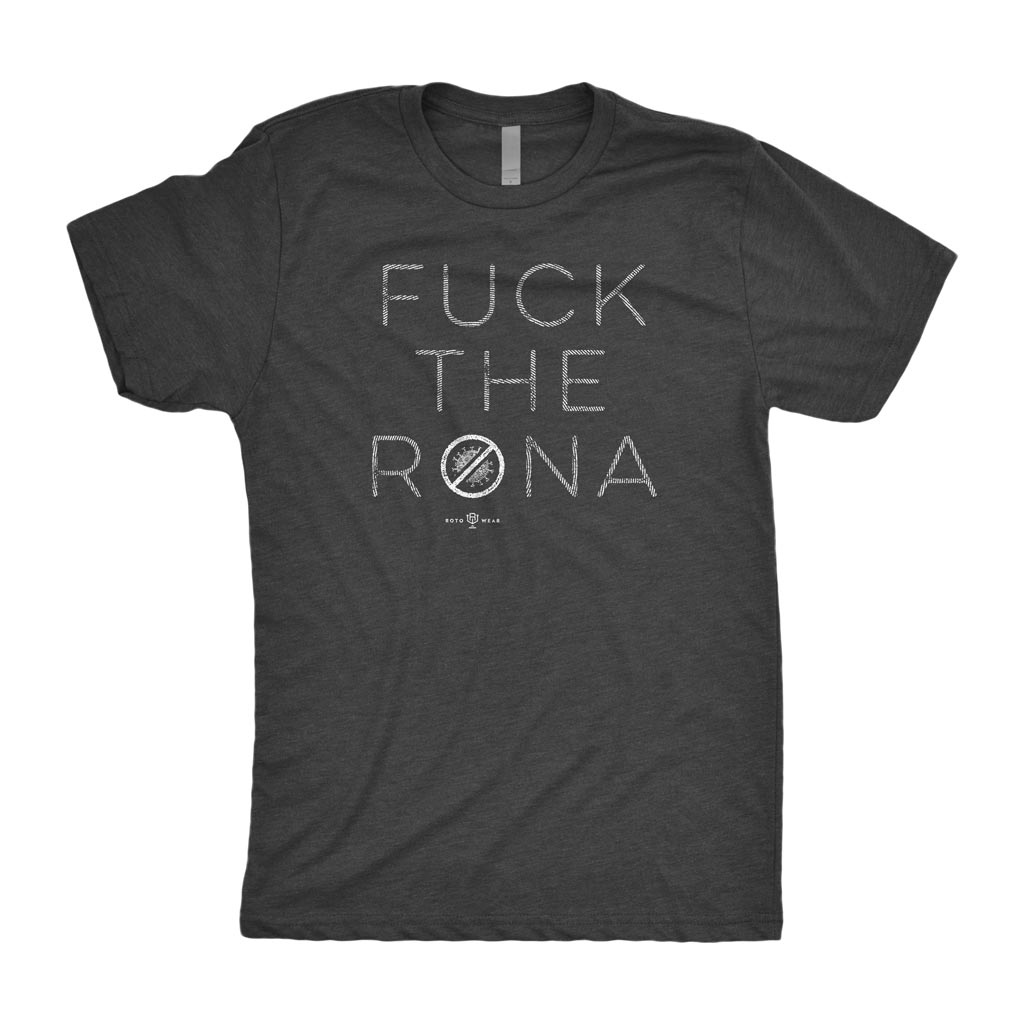 Fuck The Rona Shirt | Original RotoWear COVID-19 Coronavirus Design