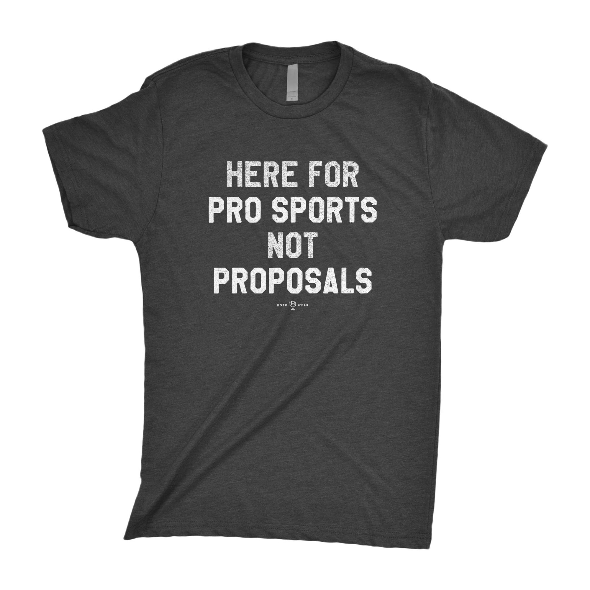 Here For Pro Sports Not Proposals T-Shirt