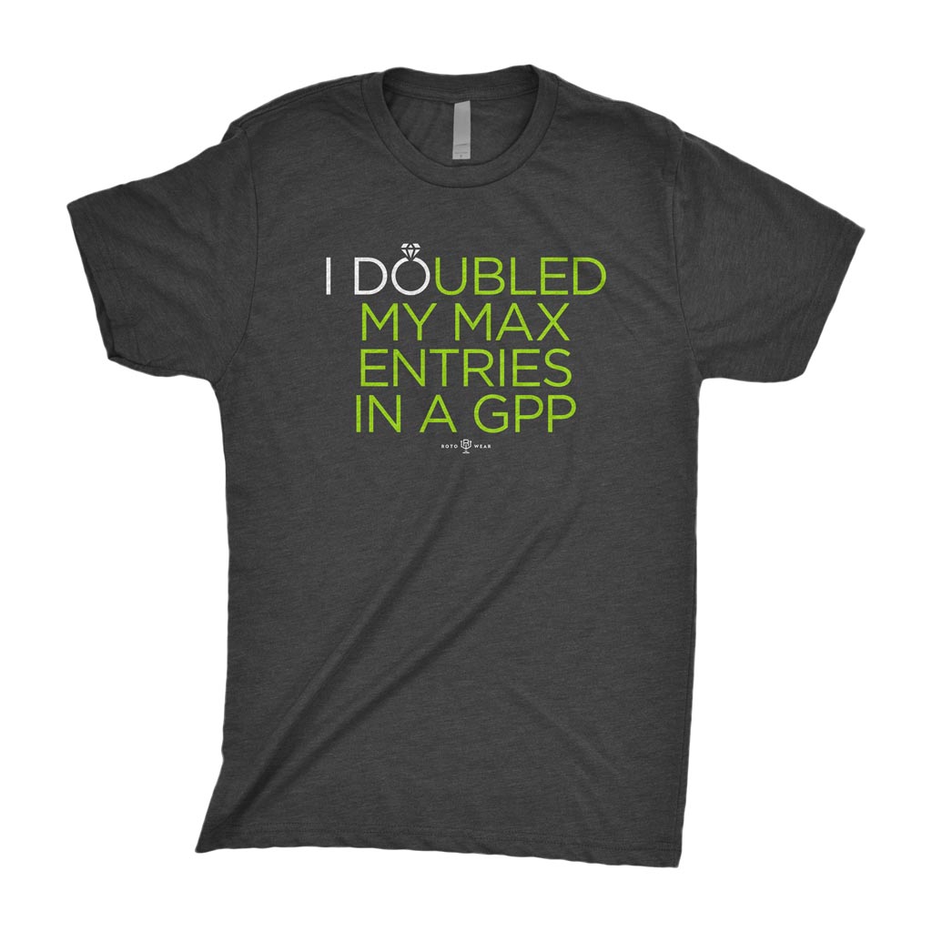 I Doubled My Max Entries In A GPP T-Shirt