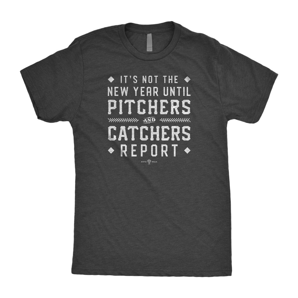 It&#39;s Not The New Year Until Pitchers &amp; Catchers Report T-Shirt
