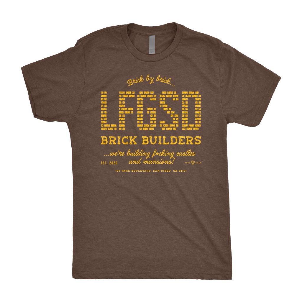 LFGSD Brick Builders Shirt | San Diego Baseball Original RotoWear Design | Brick by brick, we’re building fucking castles and mansions!