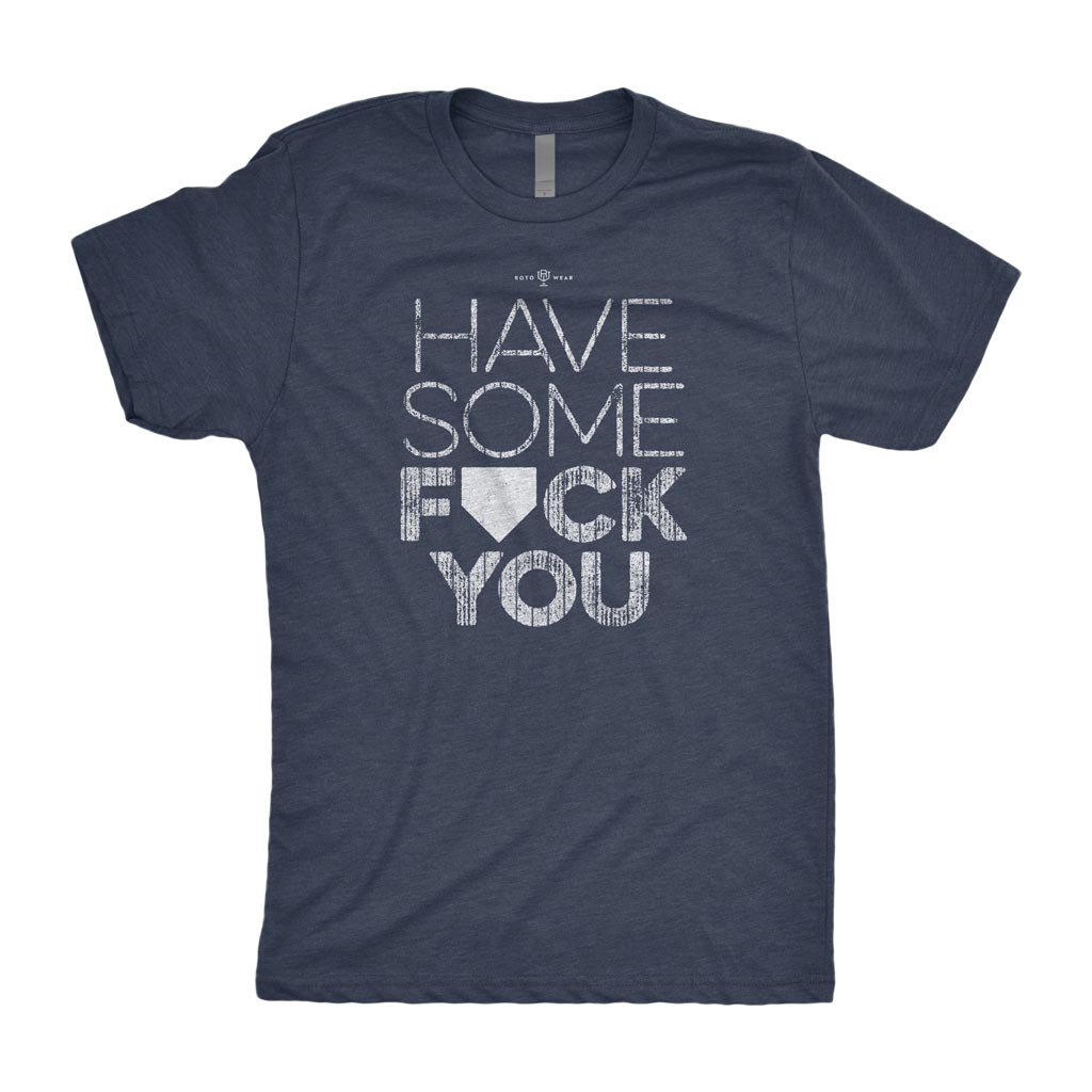 Have Some Fuck You Shirt | New York Baseball Bronx RotoWear Design
