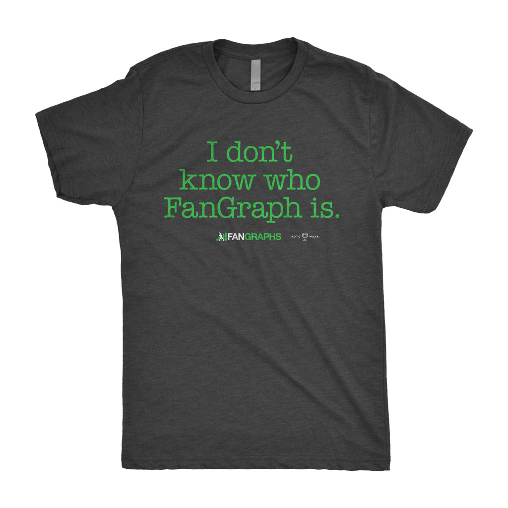 I Don’t Know Who FanGraph Is Shirt | FanGraphs x RotoWear