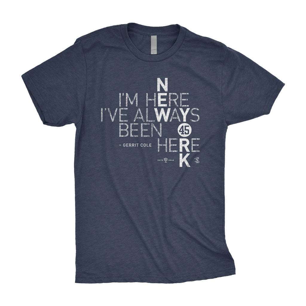 I’m Here I’ve Always Been Here Shirt | Gerrit Cole New York Baseball MLBPA RotoWear