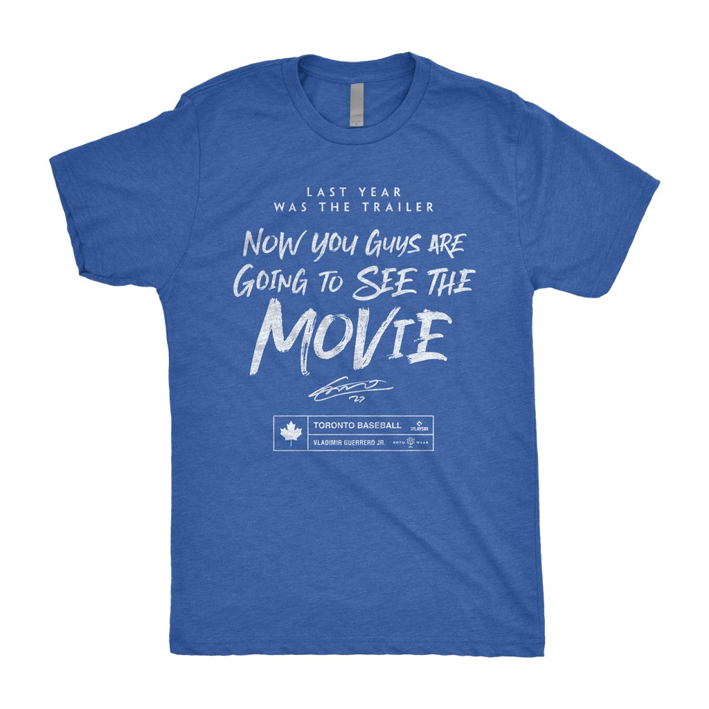 Last Year Was The Trailer Now You Guys Are Going To See The Movie Shirt | Vladimir Guerrero Jr. Toronto Baseball RotoWear