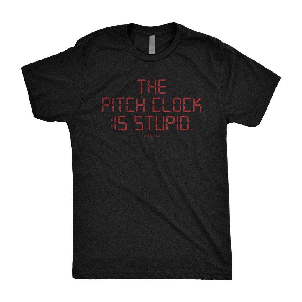 The Pitch Clock Is Stupid T-Shirt