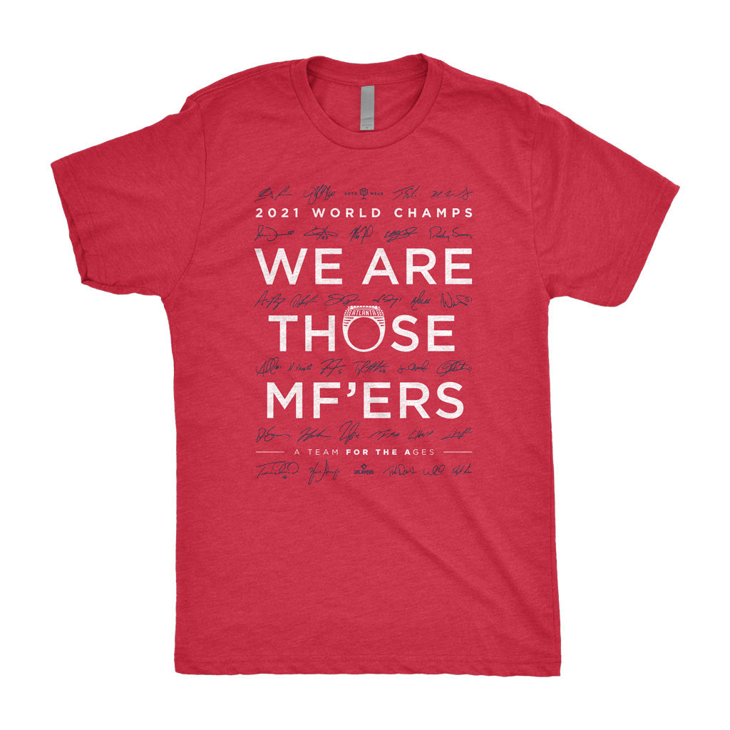 We Are Those MF’ers Shirt | Atlanta Baseball 2021 World Champs Freddie Freeman Joc Pederson Austin Riley Ozzie Albies Ronald Acuna Jr. A Team For The Ages RotoWear